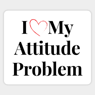 i love my attitude problem Magnet